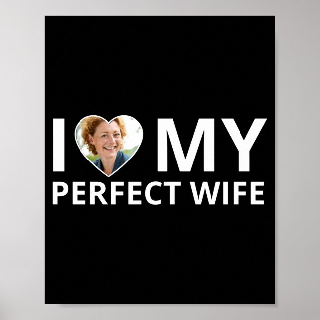 I Love My Perfect Wife Photo Heart Funny Husband T Poster (Front)