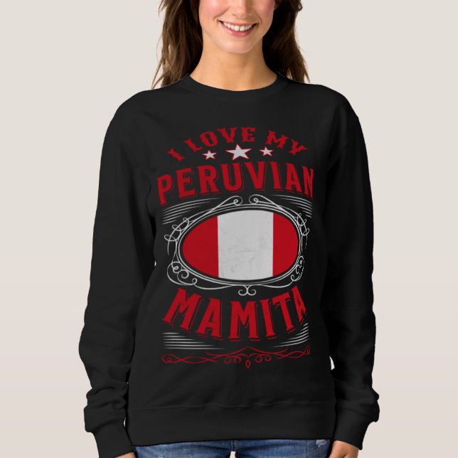 I love my Peruvian mamita Sweatshirt (Front)