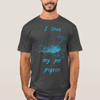 I love my pet pigeon T-Shirt