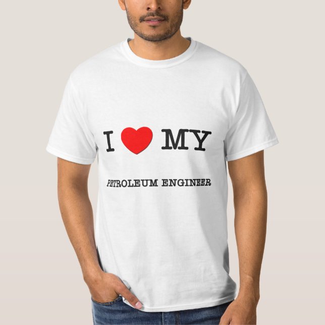 I Love My PETROLEUM ENGINEER T-Shirt (Front)