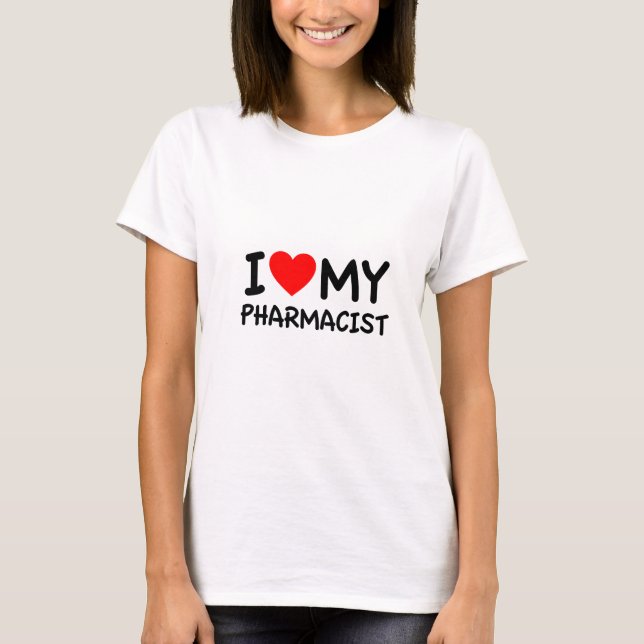 I love my pharmacist T-Shirt (Front)
