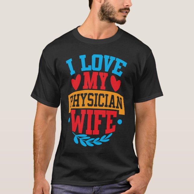 I Love My Physician Wife I Love My Wife Couple Val T-Shirt (Front)