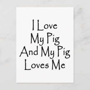 I Love My Pig And My Pig Loves Me Postcard