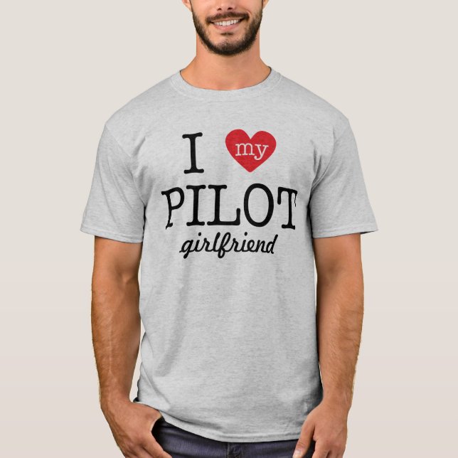 I Love My Pilot Girlfriend T-Shirt (Front)
