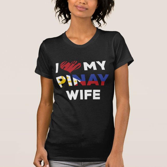 I Love My Pinay Wife T-Shirt (Front)
