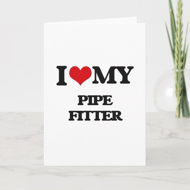 I love my Pipe Fitter Card (Front)
