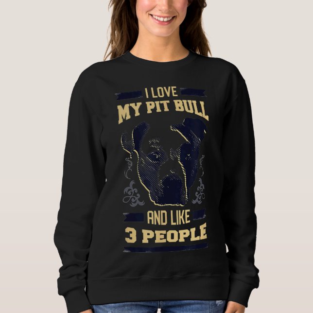 I Love My Pitbull And Like 3 People Resting Pit Fa Sweatshirt (Front)