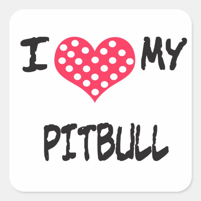 I love my Pitbull Square Sticker (Front)