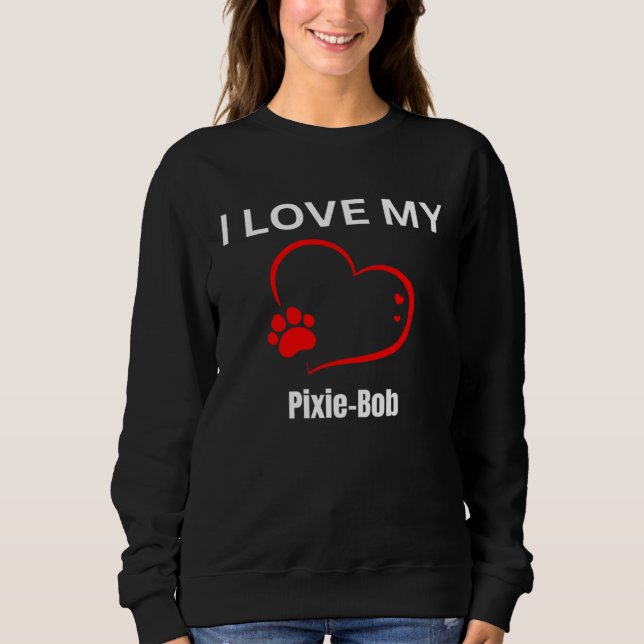 I love my pixie bob breed cat Cat Sweatshirt (Front)