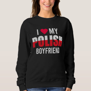 I Love My Polish Boyfriend Valentines Day Sweatshirt
