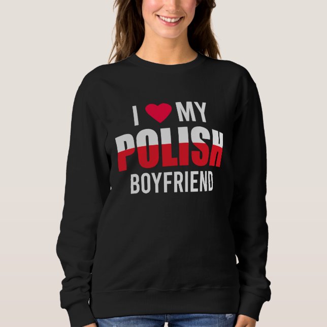 I Love My Polish Boyfriend Valentines Day Sweatshirt (Front)