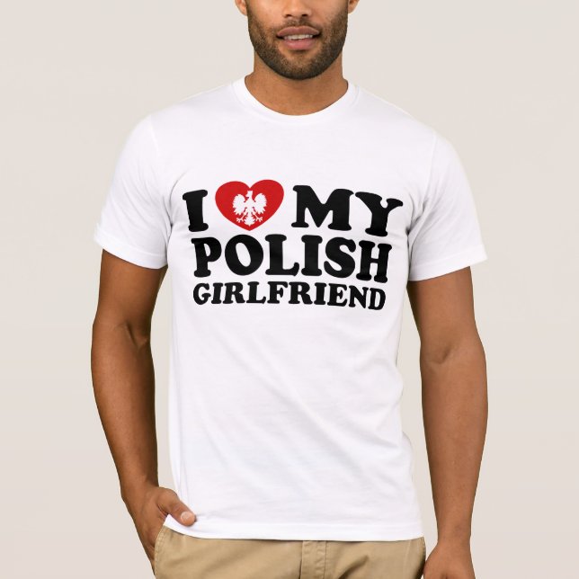 I Love My Polish Girlfriend T-Shirt (Front)