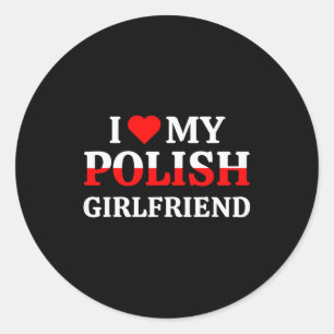 I Love My Polish Girlfriend Valentines Gf Shirt  Classic Round Sticker