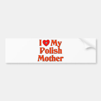 I Love My Polish Mother Bumper Sticker