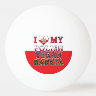 I Love My Polish Texan Babcia Ping Pong Ball