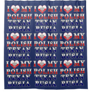 I Love My Polish Texan Busia Shower Curtain