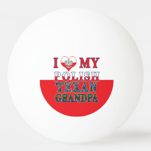 I Love My Polish Texan Grandpa Ping Pong Ball