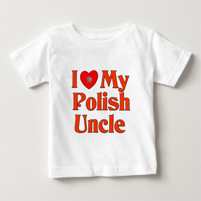 I Love My Polish Uncle Baby T-Shirt (Front)