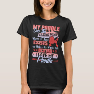 I Love My Poodle  But It Take Someones Special To  T-Shirt