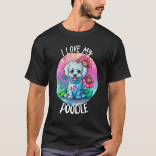I Love My Poodle Dog Mom Flowers Puppy Floral Cute T-Shirt