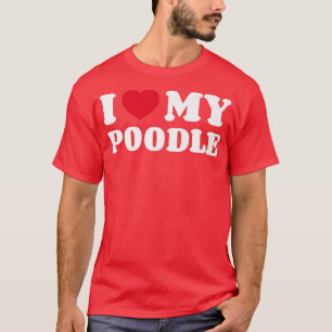 I Love My Poodle Dog Owner Heart T-Shirt