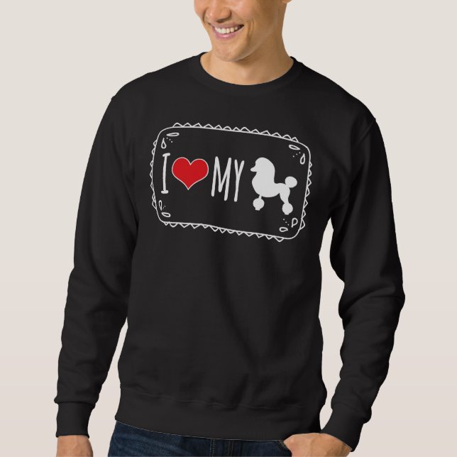 I Love My Poodle             Sweatshirt (Front)