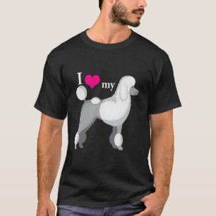 I Love My Poodle T-Shirt