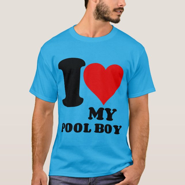 I LOVE MY POOL BOY T-Shirt (Front)