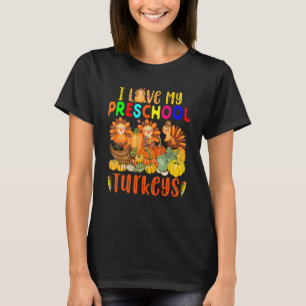 I Love My Preschool Turkeys Thanksgiving Teacher T T-Shirt