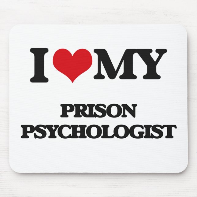 I love my Prison Psychologist Mouse Pad (Front)