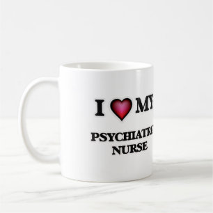 I love my Psychiatric Nurse Coffee Mug