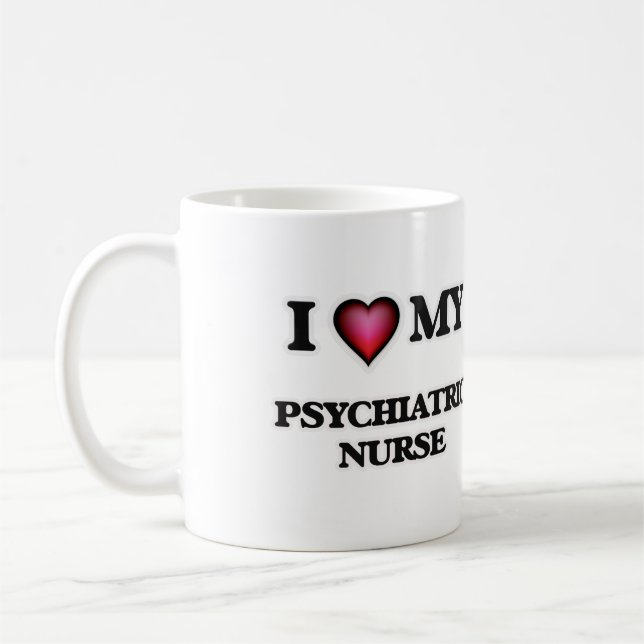 I love my Psychiatric Nurse Coffee Mug (Left)