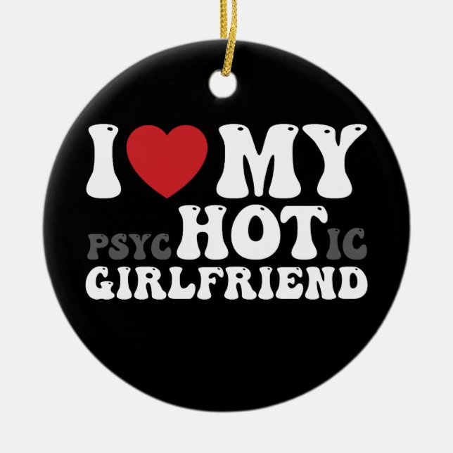 I Love My Psychotic Girlfriend Funny I Heart Ceramic Ornament (Front)