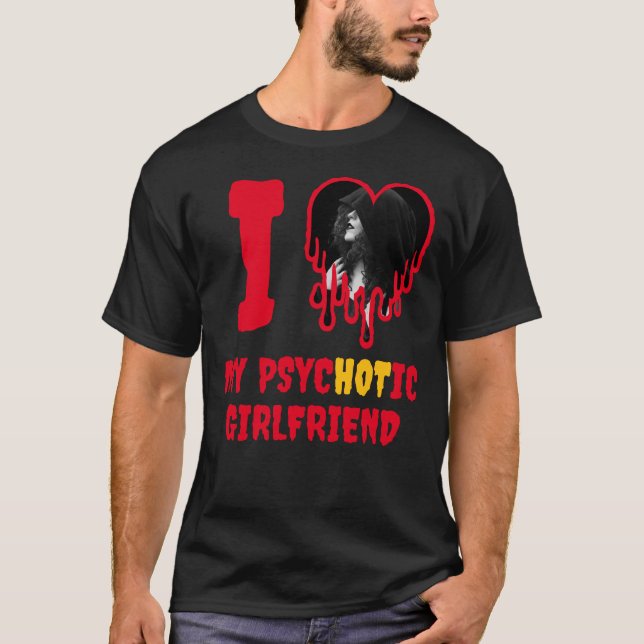 I Love My PsycHOTic Girlfriend Red Heart Photo T-Shirt (Front)