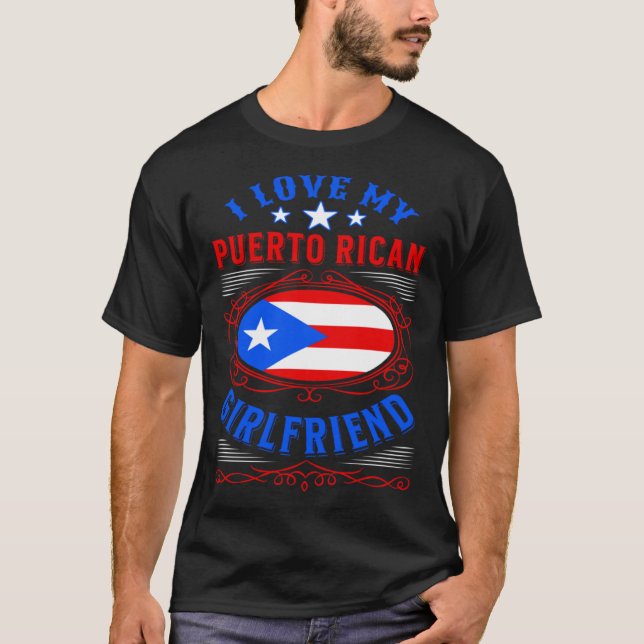 I love my Puerto Rican girlfriend T-Shirt (Front)