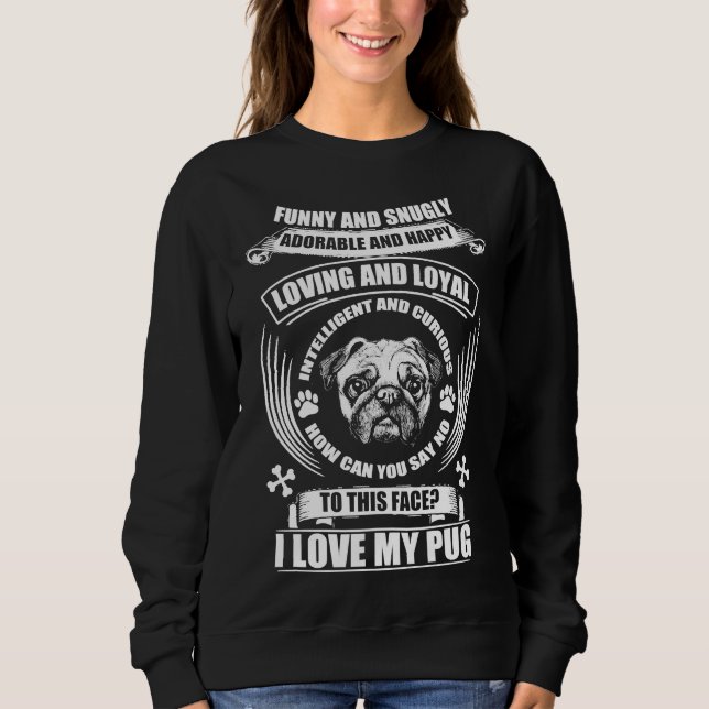 I LOVE MY PUG FUNNY AND SNUGLY  Classic T-Shirt 50 Sweatshirt (Front)