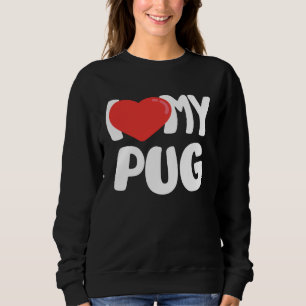 I Love My Pug Sweatshirt
