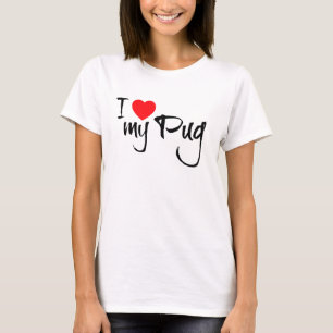 I Love My Pug T-Shirt