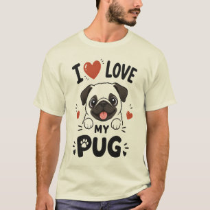 I Love My Pug T-Shirt