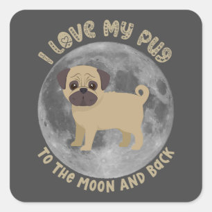 I Love My Pug To The Moon And Back Square Sticker