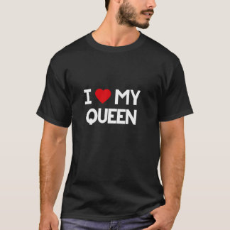 I Love My Queen Funny King Couple Mum Gift Mother  T-Shirt