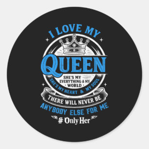 I Love My Queen Shes My Everything In My World Cou Classic Round Sticker