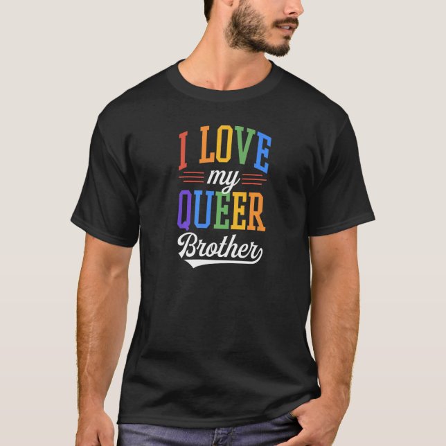 I Love My Queer Brother Gay Pride Flag Proud Sibli T-Shirt (Front)