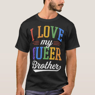 I Love My Queer Brother Gay Pride Flag Proud Sibli T-Shirt