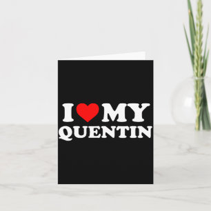 I Love My Quentin Card