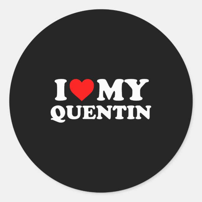 I Love My Quentin  Classic Round Sticker (Front)
