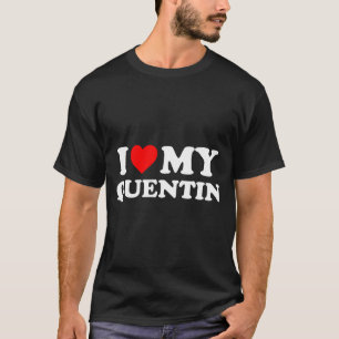I Love My Quentin  T-Shirt