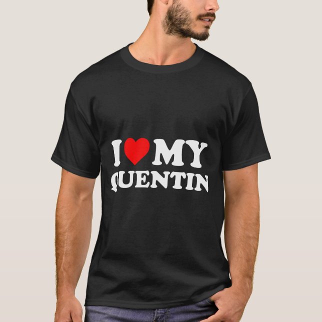 I Love My Quentin  T-Shirt (Front)