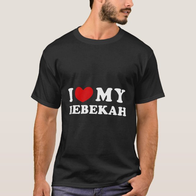 I Love My Rebekah I Heart My Rebekah T-Shirt (Front)