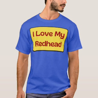 I Love My Redhead 4 T-Shirt